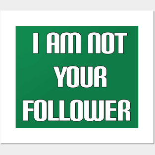 i am not your follower Posters and Art